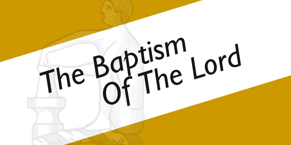 Sunday 10th January – The Baptism of the Lord